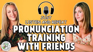 Pronunciation Training With Friends  Just Listen And Repeat [upl. by Enom]