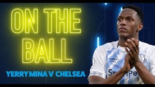 ON THE BALL YERRY MINA WINS MAN OF THE MATCH ON FULL DEBUT AGAINST CHELSEA [upl. by Demmahom246]