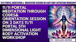 1111 PORTAL MEDITATION amp 5D LIGHT BODY ACTIVATION ORIENTATION SESSIONBY NEELAM ARORA [upl. by Eihcir]