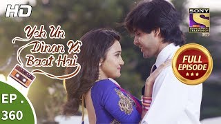 Yeh Un Dinon Ki Baat Hai  Ep 360  Full Episode  6th February 2019 [upl. by Lamaaj]