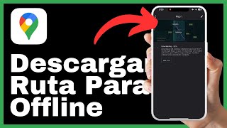 Cómo Descargar Una Ruta Para Uso Sin Conexión en Google Maps [upl. by Sekyere]