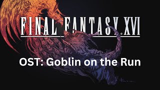 Final Fantasy 16 OST 015 Goblin on the Run [upl. by Vena400]