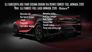 DJ HARUSNYA AKU YANG DISANA BUKAN DIA REMIX FUNKOT DJ FULL ALBUM LAGU ARMADA 2019  Bintoro™ [upl. by Etnod455]