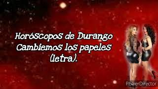 Horóscopos de Durango  Cambiemos los papeles letra [upl. by Wylen]