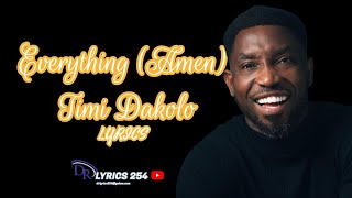 Timi Dakolo  Everything Amen Lyrics VIDEO [upl. by Leunam]