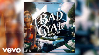 IWaata  Bad Gyal Official Audio [upl. by Hose921]