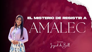 EL MISTERIO DE RESISTIR A AMALEC  Pastora Ingrid Bell [upl. by Ardnasil]