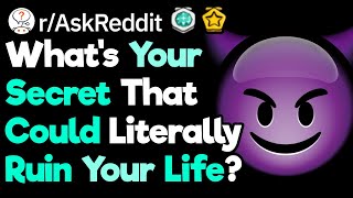 What Would Ruin Your Life If People Knew rAskReddit [upl. by Suirrad]