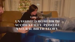 Unassisted Homebirth Accidentally Positive Natural Birth Story [upl. by Yderf]