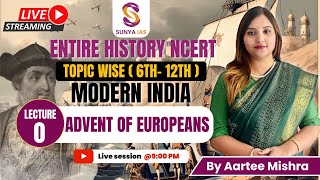 L0  Advent of Europeans  Modern History  NCERTs by Sunya IAS  6th12th  Topic Wise  UPSC [upl. by Agarhs]