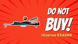 DONT BUY Hisense 85A6NR BEFORE WATCHING THIS VIDEO 🚫📺 10 Reasons [upl. by Leval]