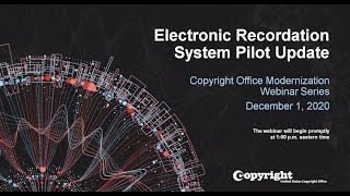 Copyright Office Modernization Webinar Electronic Recordation System Pilot Update [upl. by Ani]