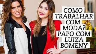 Carreira Como trabalhar com moda Bate papo com Luiza Bomeny [upl. by Hutner]