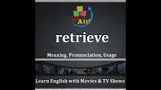 retrieve  Meaning Pronunciation Usage  Learn English Vocabulary  ✈️ 𝟏𝟐𝟑 𝐆𝐨 𝐀𝐢𝐫 [upl. by Elkraps]