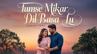 Tum Se Milkar Dil Basa Lu Official Music Video SongBy Manish Zero [upl. by Atterual]