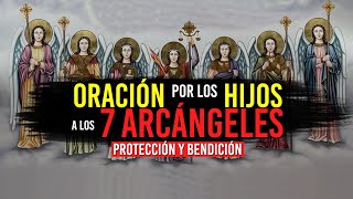 Poderosa ORACIÓN por los HIJOS a los 7 Arcángeles [upl. by Mloclam]