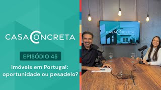 Imóveis em Portugal oportunidade ou pesadelo  CASA CONCRETA 45 [upl. by Vins842]