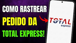 COMO RASTREAR PEDIDO da TOTAL EXPRESS pelo CELULAR [upl. by Nylac]