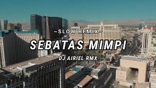 SLOW REMIX  LAGU INDO POP  SEBATAS MIMPI  NANO  DJ AIRIEL RMX  VIRAL 2024 [upl. by Sadler642]