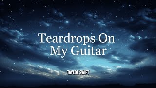 Taylor Swift Teardrops on my guitar Lyric Video [upl. by Mattland546]