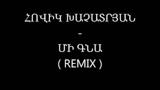 Hovik Khachatryan  Mi gna Remix 37496282999 [upl. by Eittol414]