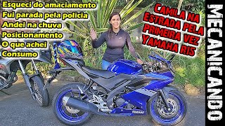 CAMILA NA YAMAHA R15  PRIMEIRA VEZ NA ESTRADA  FUI PARADA PELA POLÍCIA  ANDEI NA CHUVA  GOSTEI [upl. by Aubrette]