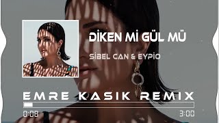 Sibel Can amp Eypio  Diken Mi Gül Mü  Emre Kaşık Remix [upl. by Nuri]