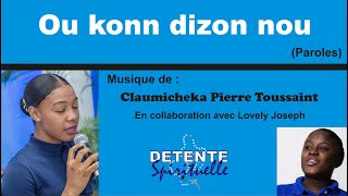 Ou konn dizon nou Paroles  Claumicheka Pierre Toussaint Feat Lovely Joseph [upl. by Trumann]