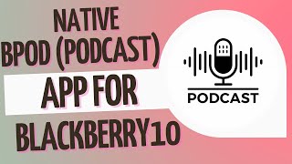 B pod  Podcast App for BlackBerry 10 Natives10 [upl. by Katzman]