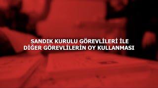 SANDIK KURULU GÃ–REVLÄ°LERÄ° Ä°LE DÄ°ÄER GÃ–REVLÄ°LERÄ°N OY KULLANMASI [upl. by Katheryn]