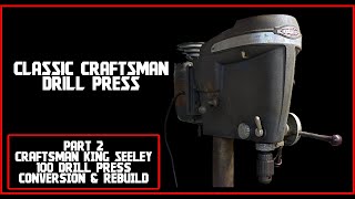 Part 2 Craftsman King Seeley 100 Drill Press Conversion Rebuild Disassembly Continued [upl. by Lazaro]