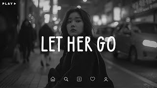 Let Her Go 🎵 Sad Songs Playlist For Broken Hearts 💔 Depressing Songs 2024 That Make You Cry [upl. by Iruj]