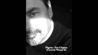 Pilgrim  Eric Clapton  Cover by Werner K [upl. by Yerffe]