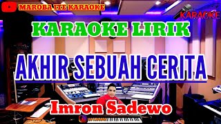 AKHIR SEBUAH CERITA  Imron Sadewo   Karaoke Dangdut Lirik [upl. by Vannie538]