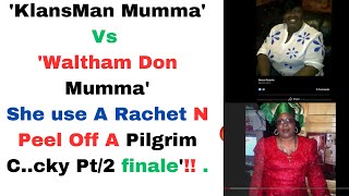 KLANSMAN MUMMA VS WALTHAM MUMMA EVL REIGNS IN DESE DONS ON DA SANDS PT 2 FINALE [upl. by Azirb221]