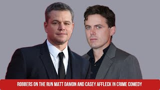 Robbers on the run Matt Damon and Casey Affleck team up in upcoming crime comedy [upl. by Ylsew]