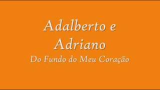 Adalberto e Adriano Do fundo do meu Coração [upl. by Ruon632]