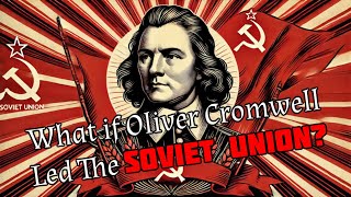 What if Oliver Cromwell Led the Soviet Union [upl. by Rego836]