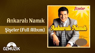 Ankaralı Namık  Şişeler Full Album [upl. by Elak342]