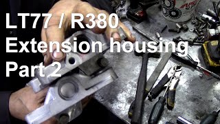 R380 LT77 gearbox extension housing rebuild Part 2 [upl. by Ocsisnarf]