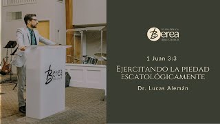 Ejercitando la piedad escatológicamente  Dr Lucas Alemán  1 Juan 33 [upl. by Erusaert459]