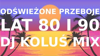 Przeboje lat 80 i 90 w odświeżeniu 🔥 DJ Koluś Mix [upl. by Fennelly]