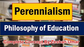 Perennialism Philosophy of Education  complete concept by Zeshan Umar [upl. by Sosthenna365]