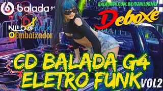 CD BALADA G4 ELETRO FUNK DEBOXE Dj Nildo Mix o Embaixador 2024 VOL2 [upl. by Dunston]