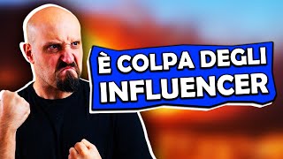 È tutta COLPA degli influencer [upl. by Nicol]