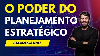 O PODER DO PLANEJAMENTO ESTRATÉGICO EMPRESARIAL [upl. by Aibsel728]