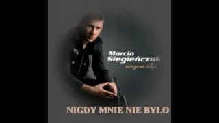 MARCIN SIEGIEŃCZUK NIGDY MNIE NIE BYŁO [upl. by Christoper]