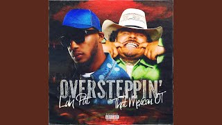 Oversteppin’ feat That Mexican OT [upl. by Atiras32]