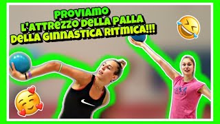 PROVIAMO LATTREZZO DELLA PALLA DELLA GINNASTICA RITMICA ginnastica artistica CSB [upl. by Arrac]