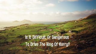 Is It DIfficult Or DangerousTo Drive The Ring Of Kerry [upl. by Neelra]